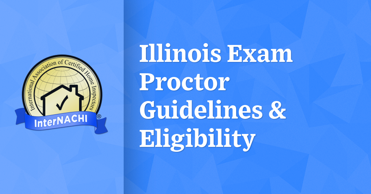 Illinois Exam Proctor Guidelines & Eligibility InterNACHI®