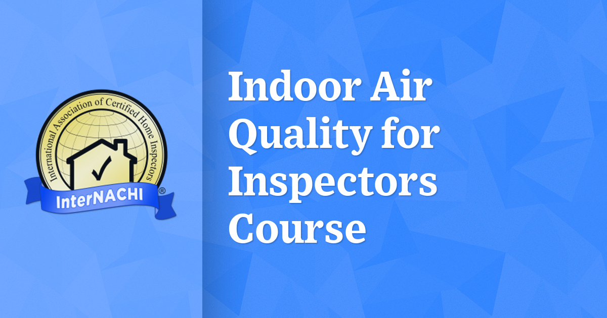 Indoor Air Quality for Inspectors Course InterNACHI®