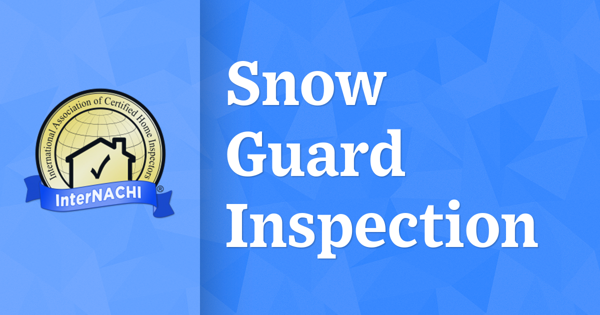 Snow Inspection Log Snow Guard Inspection - InterNACHI®