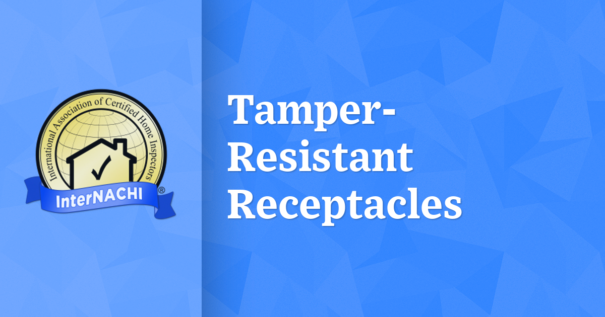 TamperResistant Receptacles InterNACHI®
