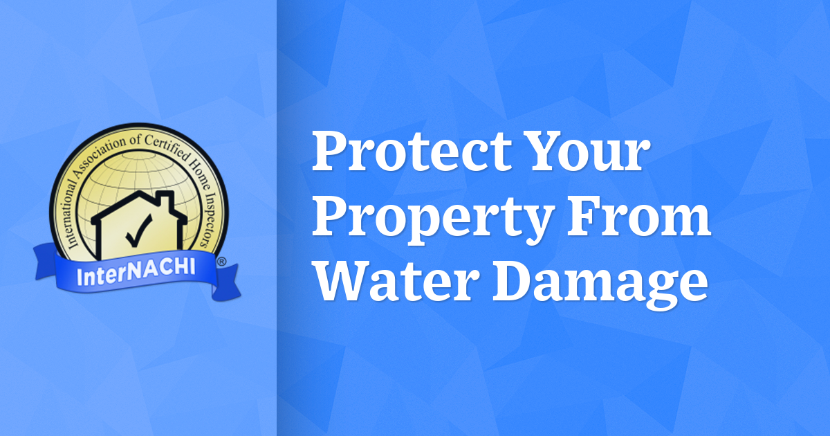 Protect Your Property From Water Damage InterNACHI®