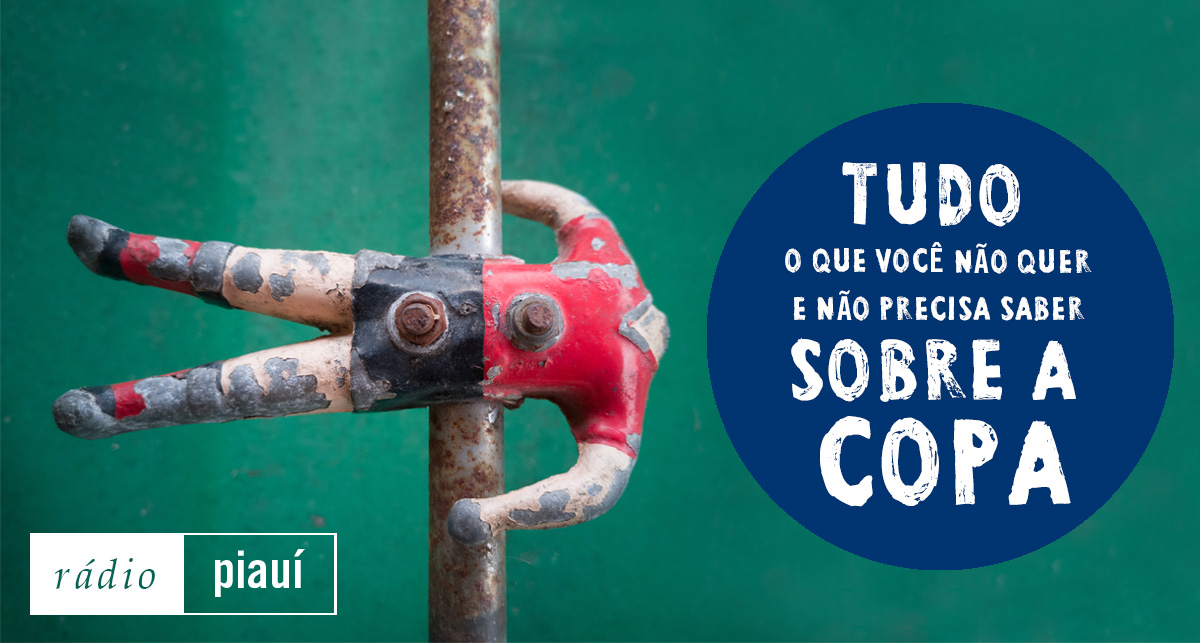 Tudo o que você não quer e não precisa saber sobre a Copa #1