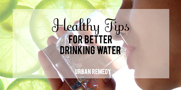 Healthy TIps for Better Drinking Water