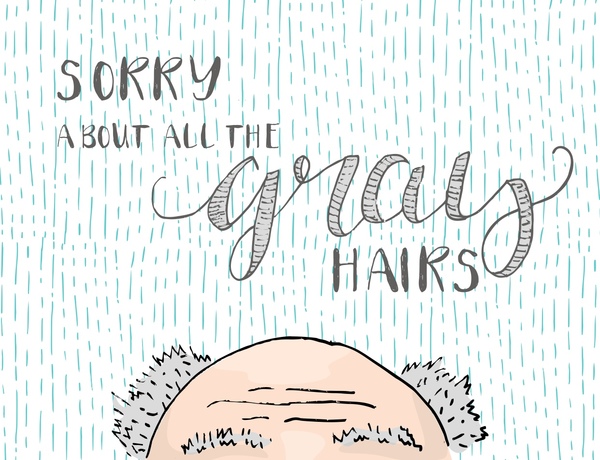 Sorry for Your Gray Hair!