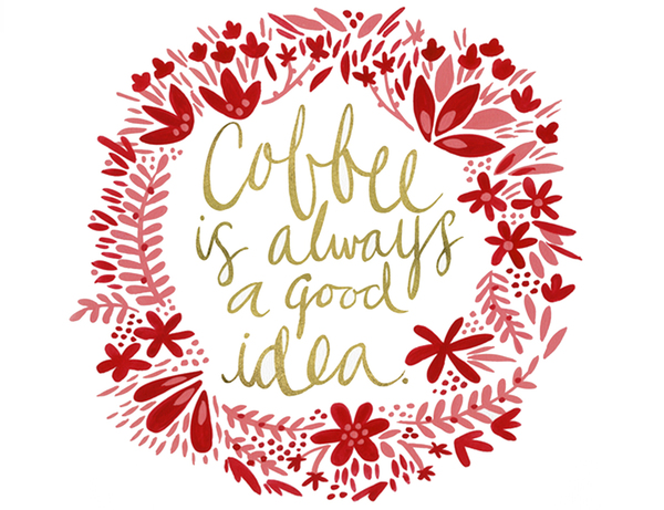 Coffee is Always a Good Idea