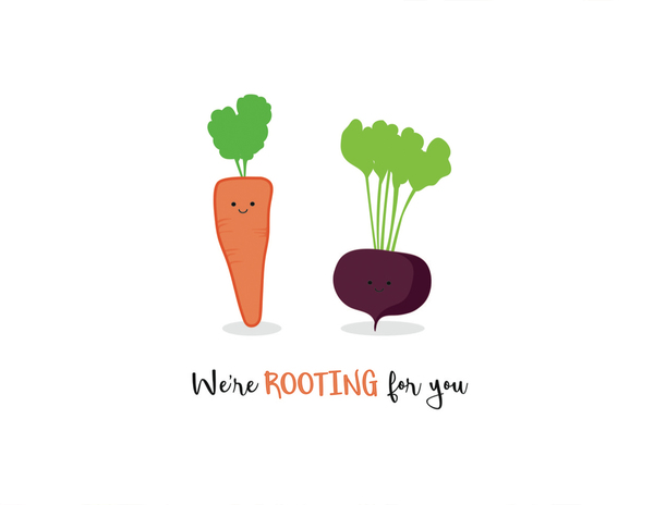 We're ROOTING for you