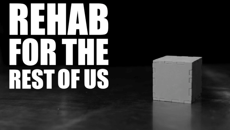 Rehab For The Rest Of Us