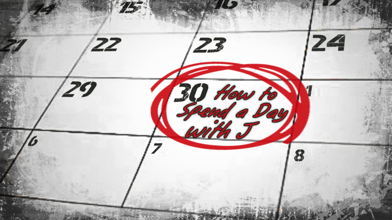 How to Spend a Day With J