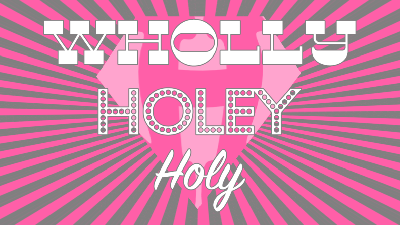 Wholly, Holey, Holy