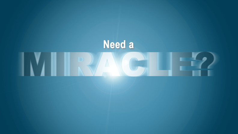 Need A Miracle?