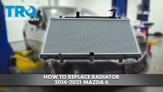 How to Replace Radiator 2014-2021 Mazda 6 | 1A Auto