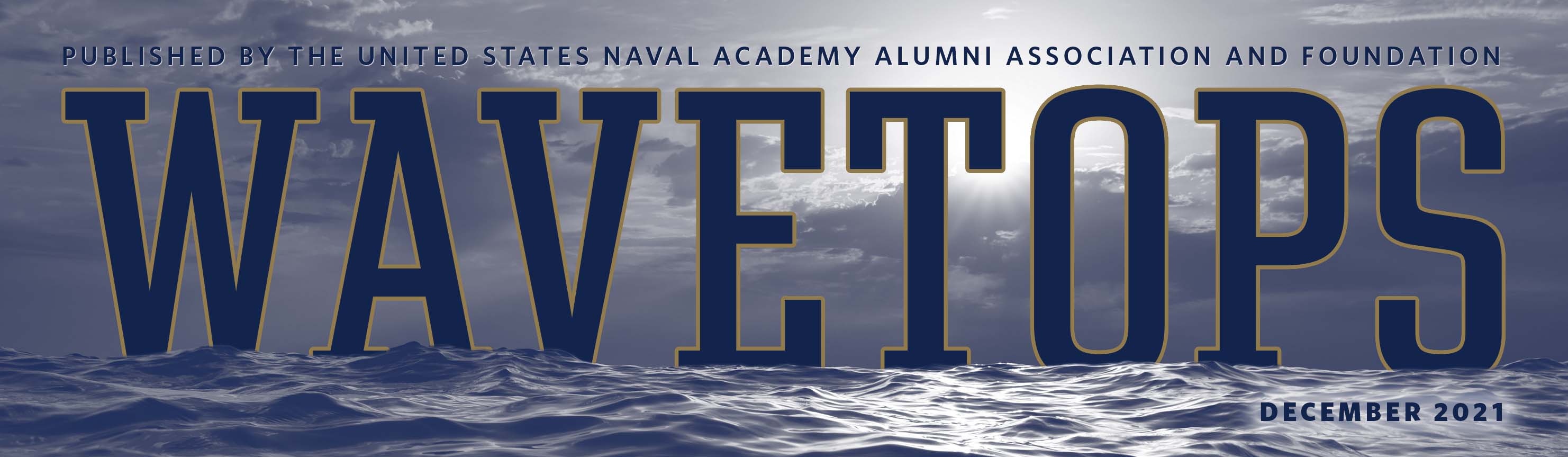 WaveTops: December 2021 edition. Published by the U.S. Naval Academy Alumni Association & Foundation.