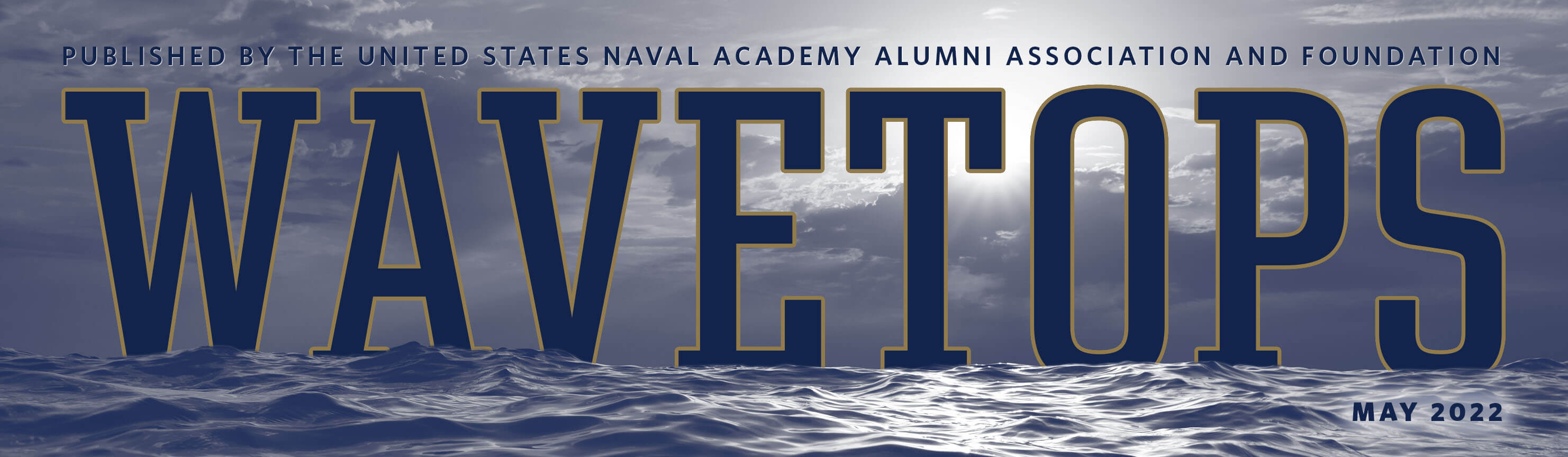 WaveTops: May 2022 edition. Published by the U.S. Naval Academy Alumni Association & Foundation.