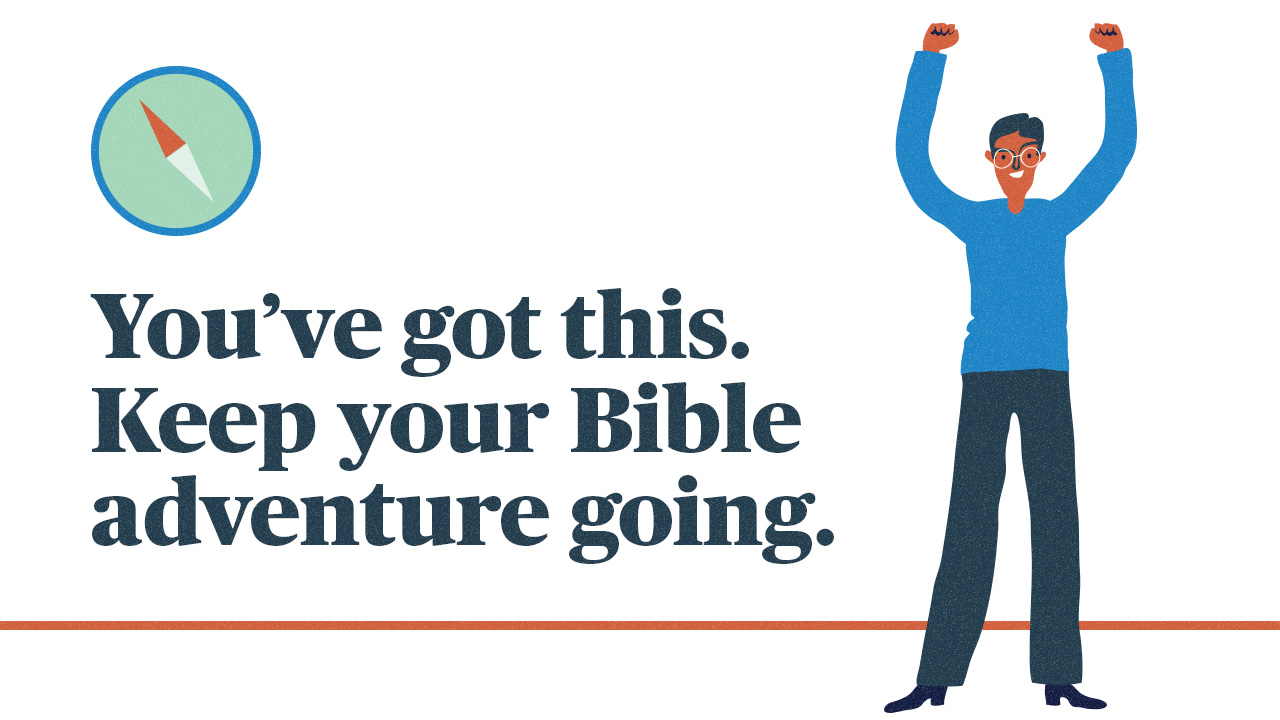 You've got this. Keep your Bible adventure going.