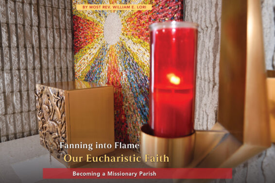 Fanning into Flame Our Eucharistic Faith: Becoming a Missionary Parish by Most Rev. William E. Lori