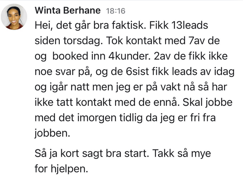 Melding fra Winta: Fikk 13 leads siden torsdag, tok kontakt med 7 av dem og booket inn 4 kunder.