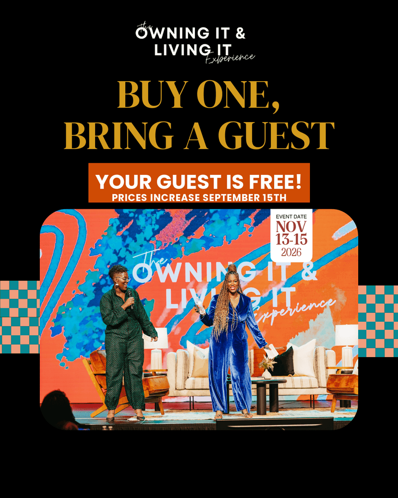 Buy one ticket, bring a guest free. The final Owning It and Living It Experience, November 13-15, 2026, Atlanta.