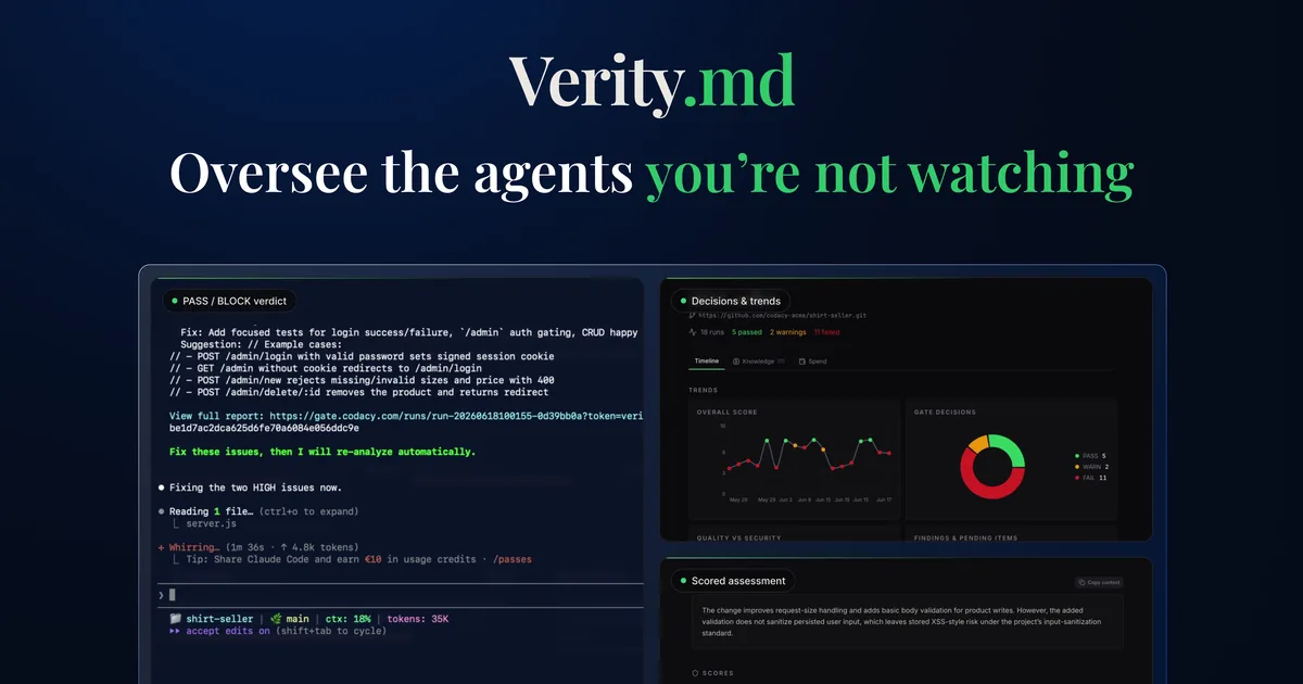 The Verity.md hero: Oversee the agents you are not watching, over a Verity report showing a pass or block verdict in the terminal with fixes to apply, a decisions and trends dashboard scoring 18 runs, and a scored assessment naming a stored cross-site scripting risk.
