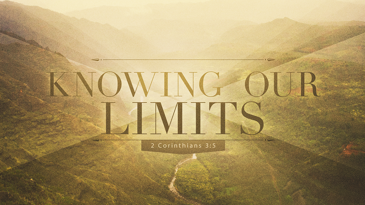 Knowing Our Limits Westside Church of Christ