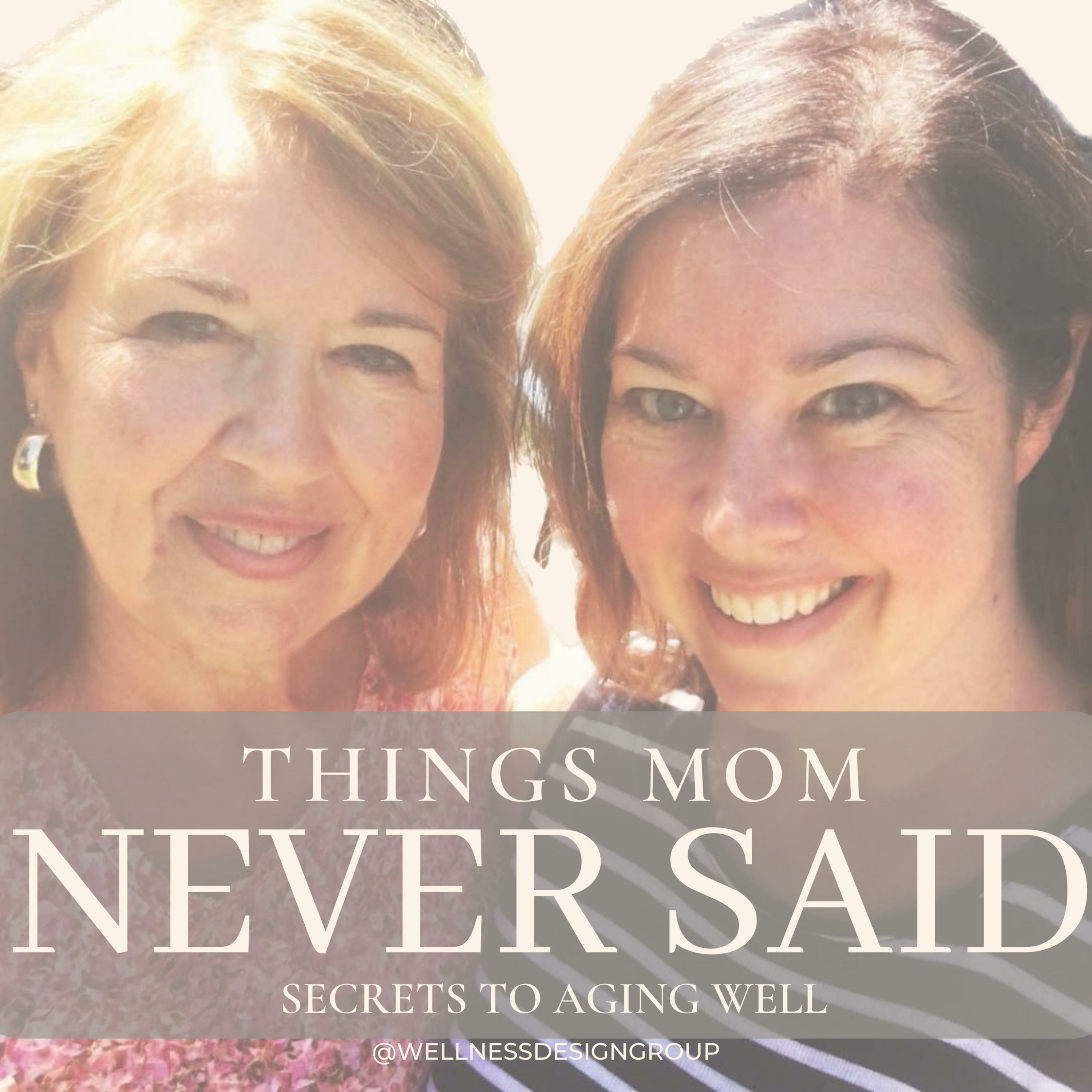 Things Mom Never Said: Secrets to Aging Well