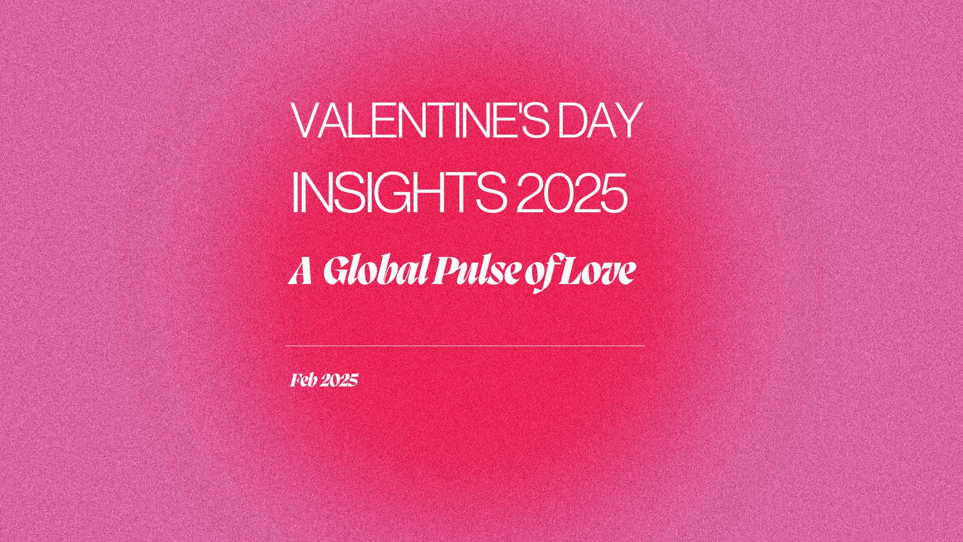 Valentine's Day Insights 2025- A  Global Pulse of Love 