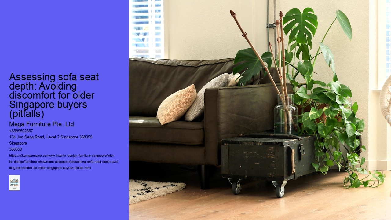 Assessing sofa seat depth: Avoiding discomfort for older Singapore buyers (pitfalls)