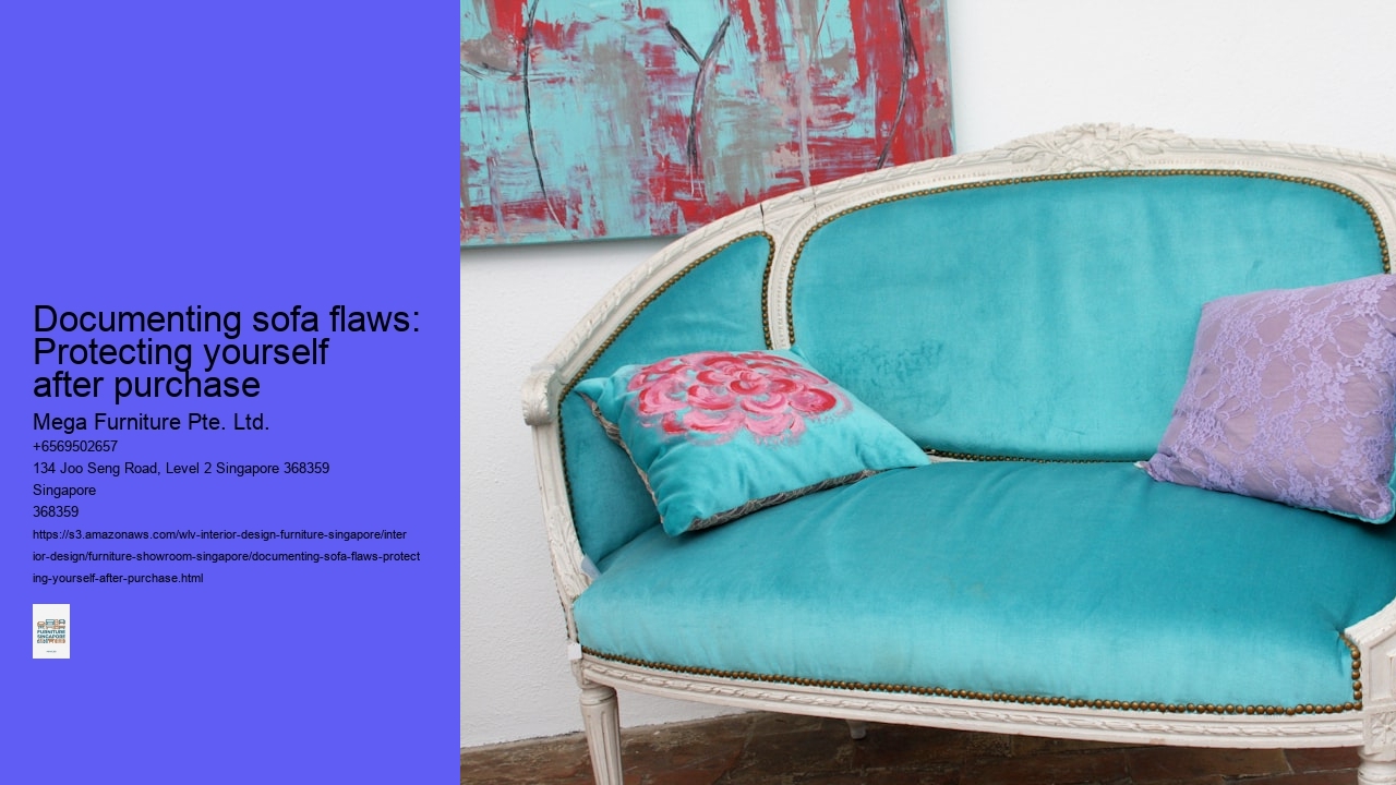 Documenting sofa flaws: Protecting yourself after purchase Mega Furniture Pte. Ltd. Documenting sofa flaws: Protecting yourself after purchase