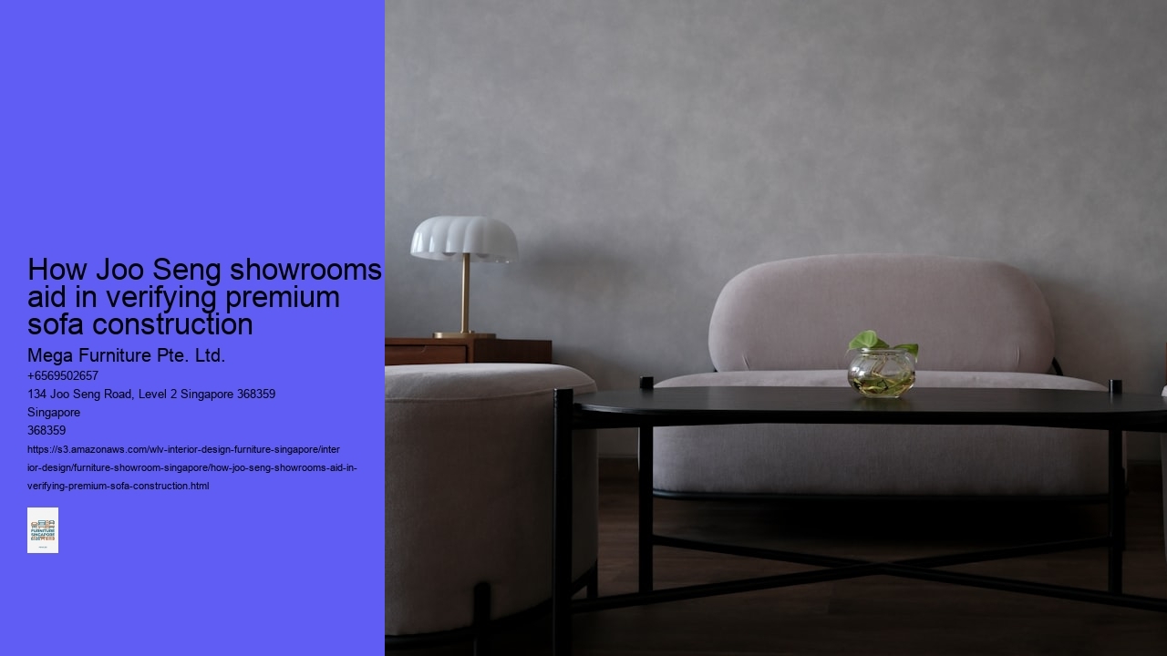 How Joo Seng showrooms aid in verifying premium sofa construction