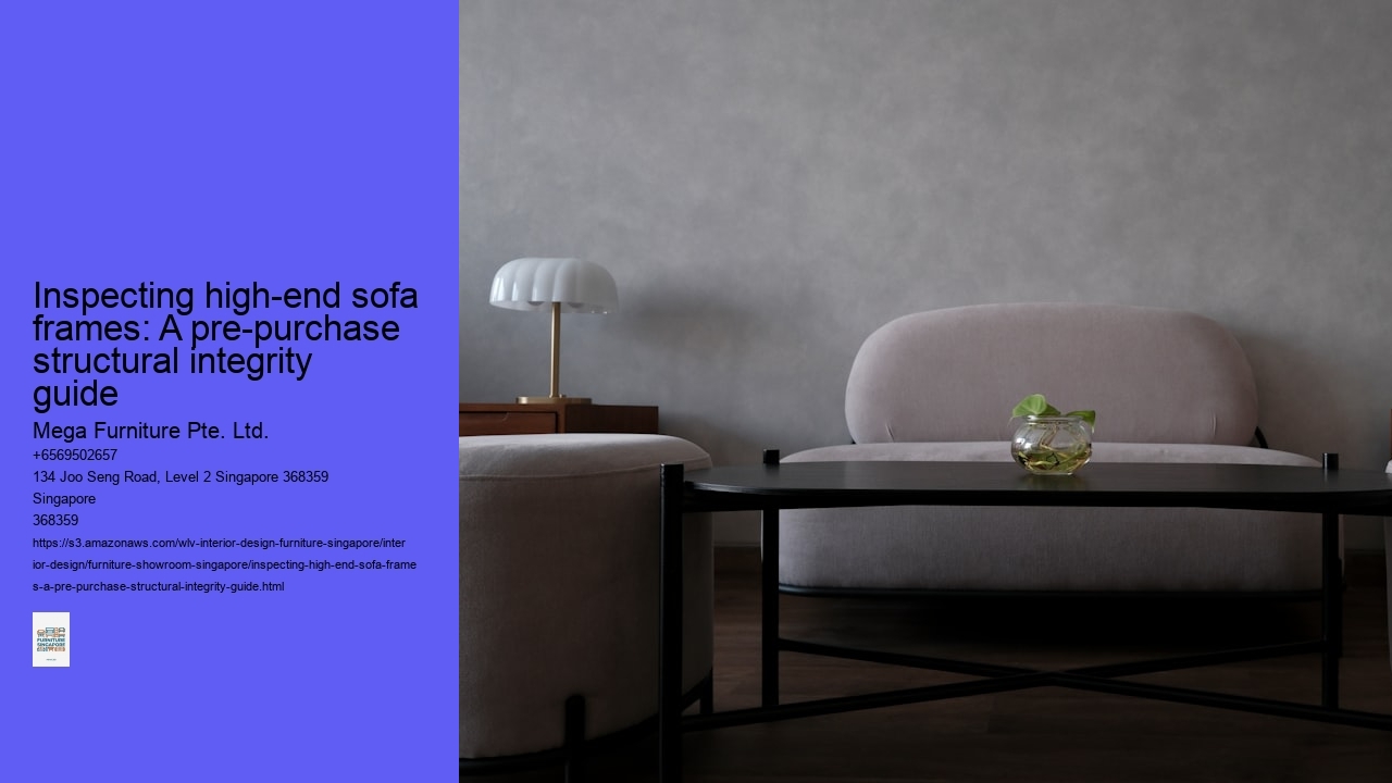 Inspecting high-end sofa frames: A pre-purchase structural integrity guide Mega Furniture Pte. Ltd. Inspecting high-end sofa frames: A pre-purchase structural integrity guide