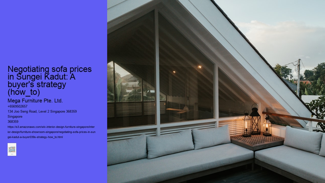 Negotiating sofa prices in Sungei Kadut: A buyer's strategy (how_to) Mega Furniture Pte. Ltd. Negotiating sofa prices in Sungei Kadut: A buyer's strategy (how_to)