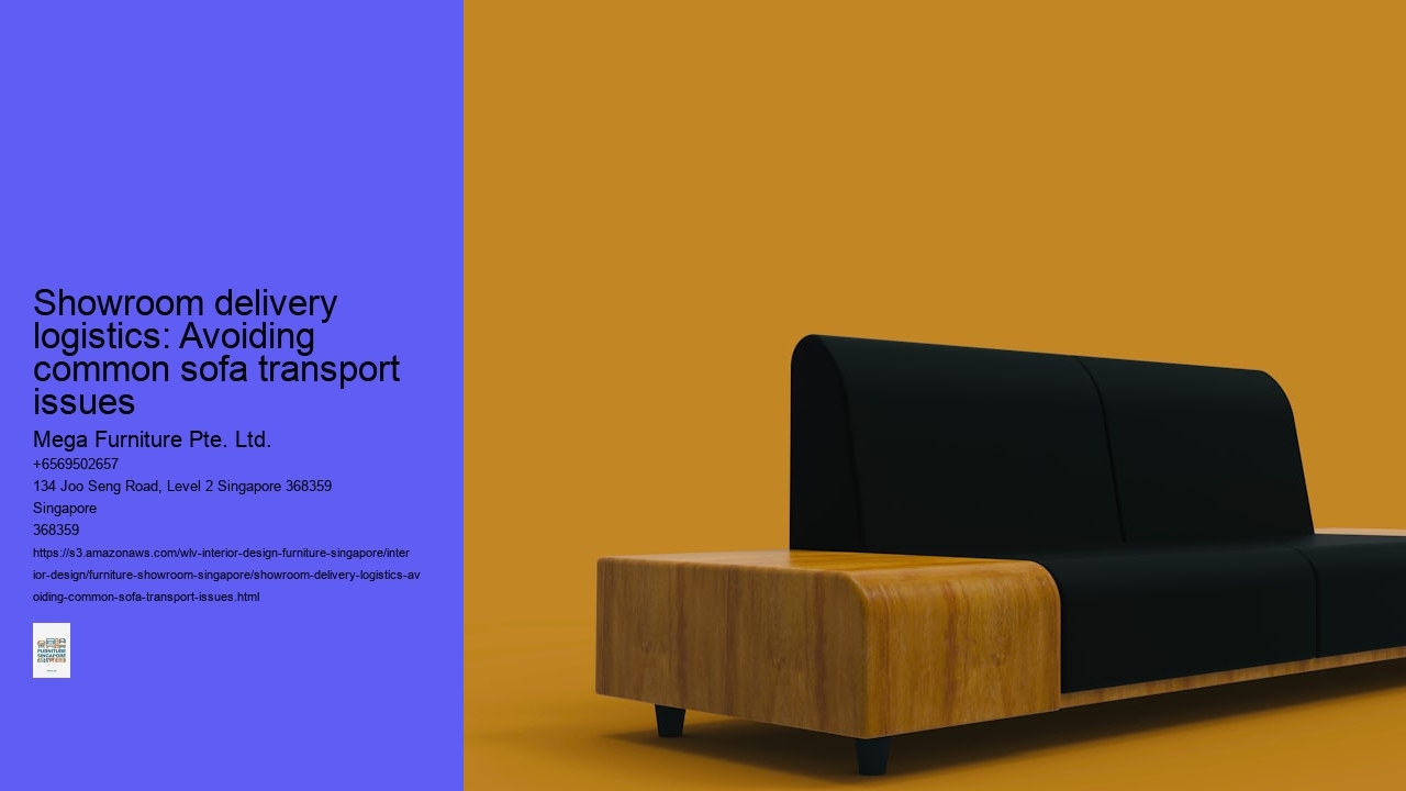 Showroom delivery logistics: Avoiding common sofa transport issues Mega Furniture Pte. Ltd. Showroom delivery logistics: Avoiding common sofa transport issues