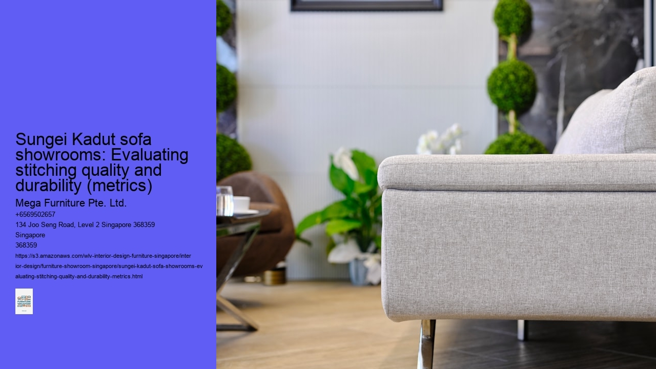 Sungei Kadut sofa showrooms: Evaluating stitching quality and durability (metrics)