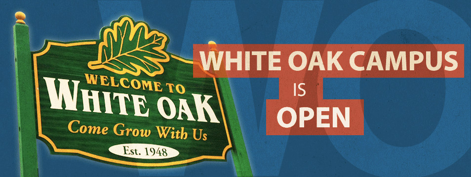 White Oak Campus- Now Open!
