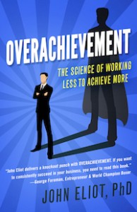 Overachievement: The Science of Working Less to Accomplish More