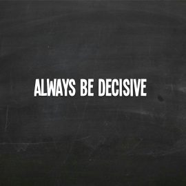 How to Be Decisive, and Why It Matters to Your Success