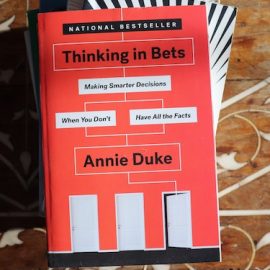 Thinking in Bets: Annie Duke’s Decision Strategies