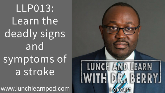 LLP013: Learn the deadly signs and symptoms of a stroke