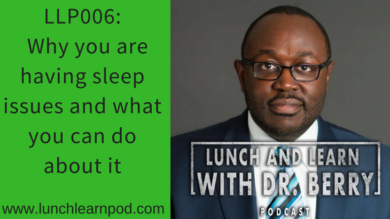 LLP006: Why you are having sleep issues and what you can do about it