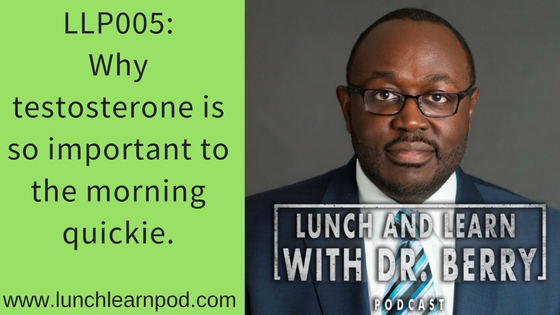 LLP005: Why testosterone is so important to the morning quickie
