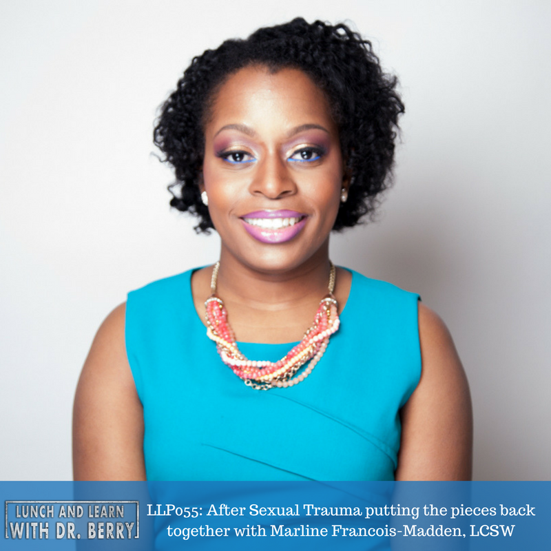 LLP055: After sexual trauma putting the pieces back together with Marline Francois-Madden, LCSW