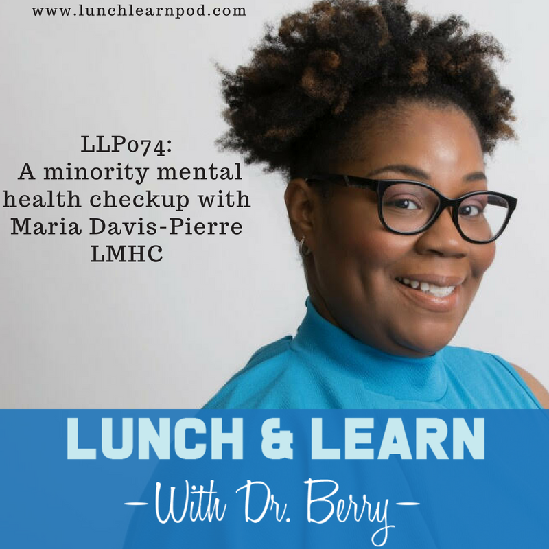 LLP074: A minority mental health checkup with Maria Davis-Pierre LMHC