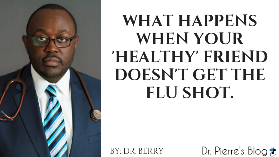 What happens when your ‘healthy’ friend doesn’t get the flu shot.