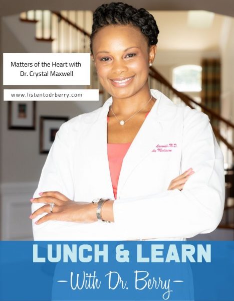 Crystal Maxwell, Lunch and Learn with Dr. Berry, Matters of the Heart