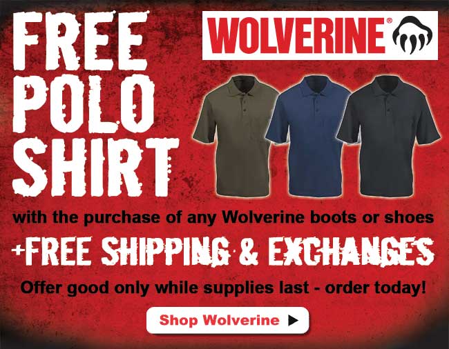 For a limited time, get a FREE Wolverine polo shirt with the purchase of any pair of Wolverine boots or shoes, plus get FREE shipping and returns! Offer good only while supplies last so order yours today!