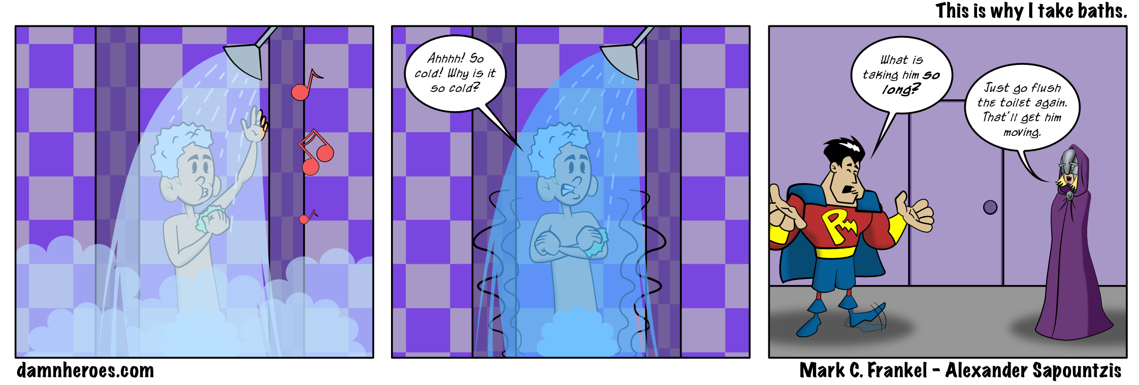 This is why I take baths. Damn Heroes