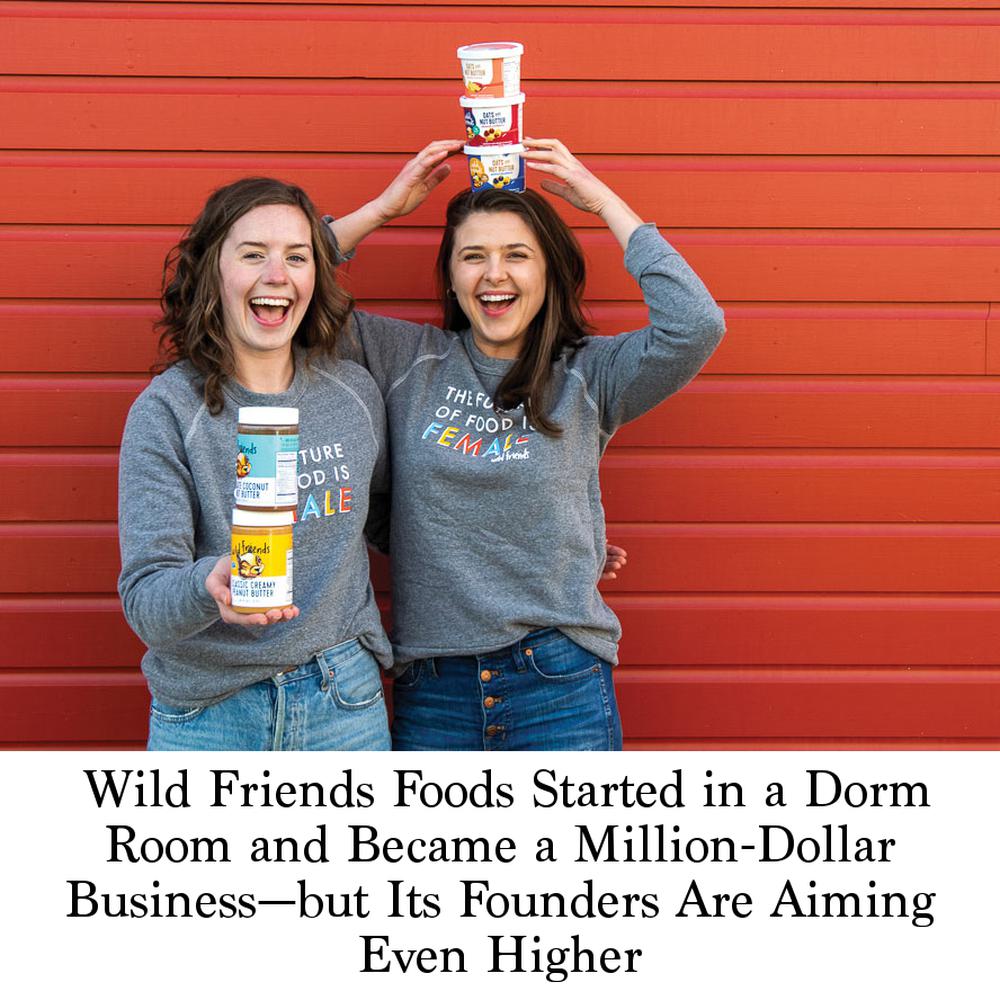 Wild Friends Foods Started in a Dorm Room and Became a Million-Dollar  Business—but Its Founders Are Aiming Even Higher