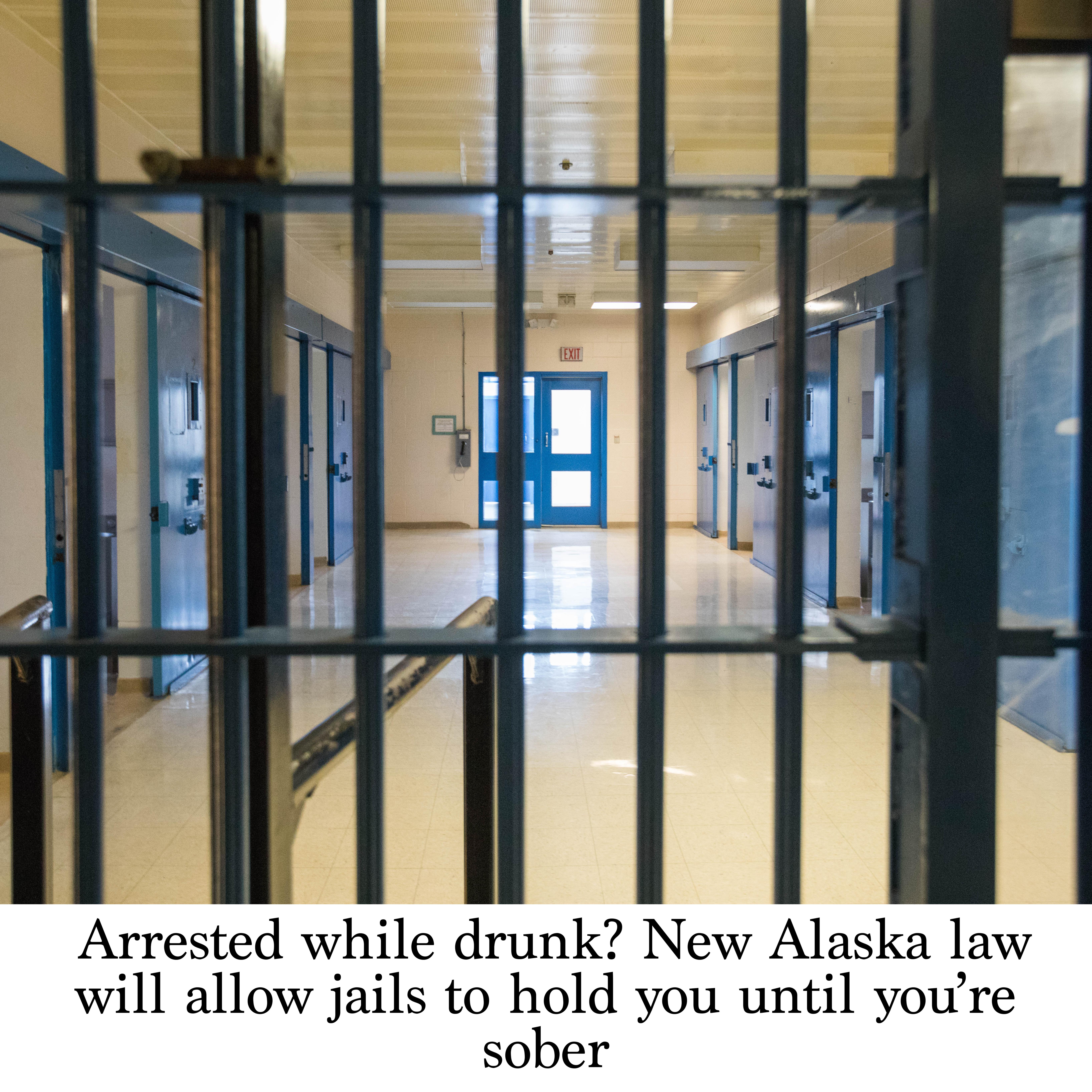 Arrested While Drunk New Alaska Law Will Allow Jails To Hold You Until You Re Sober Arrested While Drunk New Alaska Law Will Allow Jails To Hold You Until You Re Sober