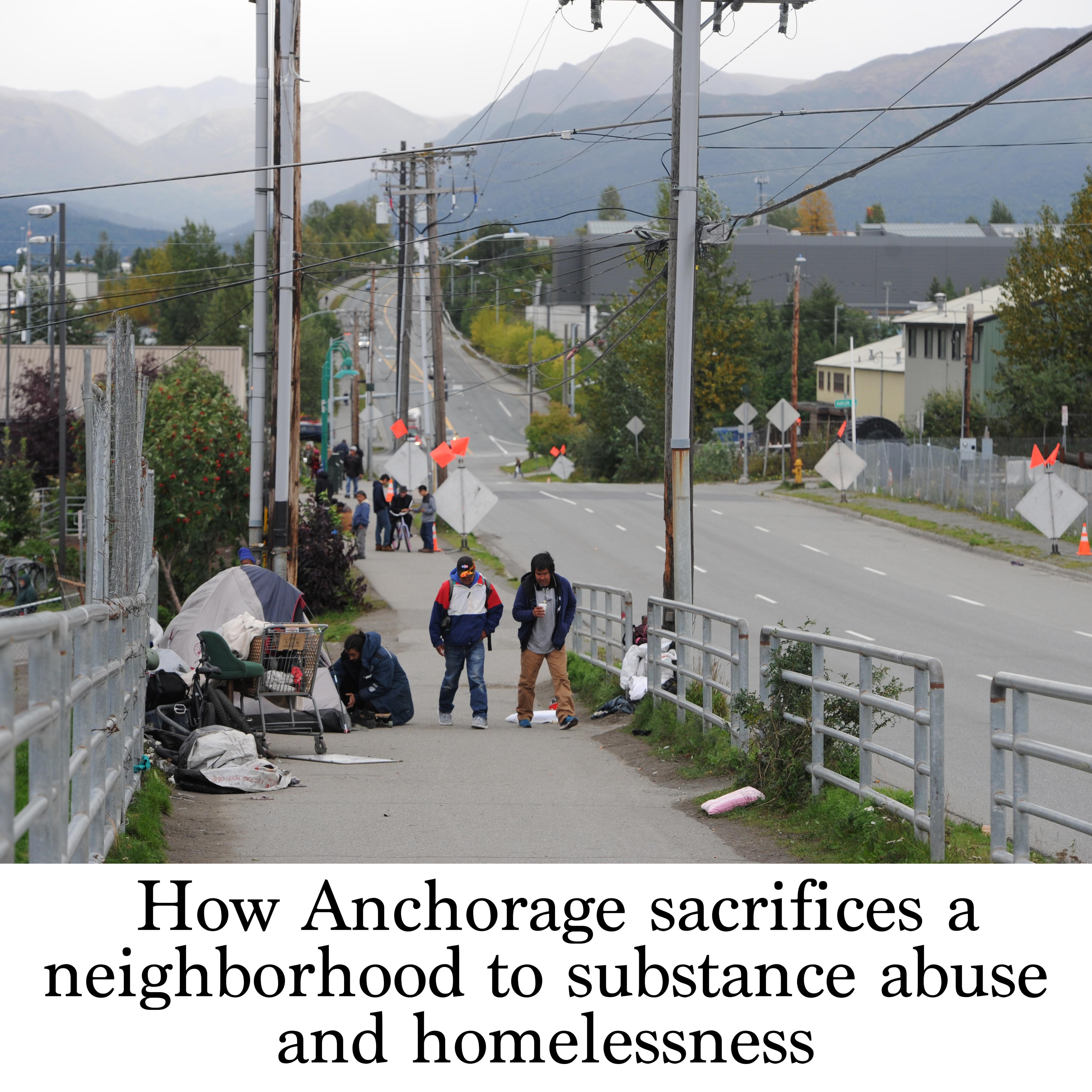 How Anchorage Sacrifices A Neighborhood To Substance Abuse And Homelessness