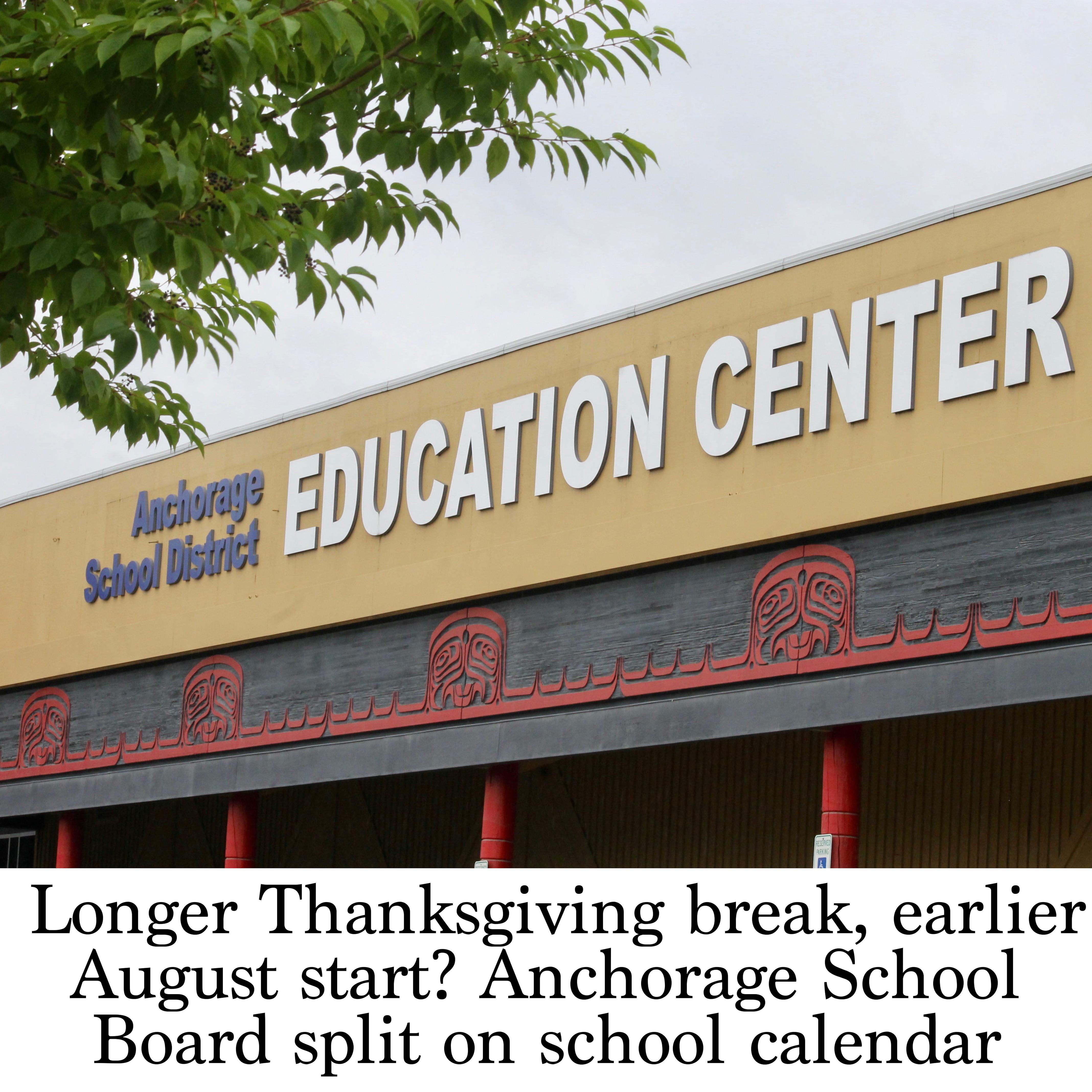 Longer Thanksgiving break, earlier August start? Anchorage School Board  split on school calendar - Anchorage Daily News