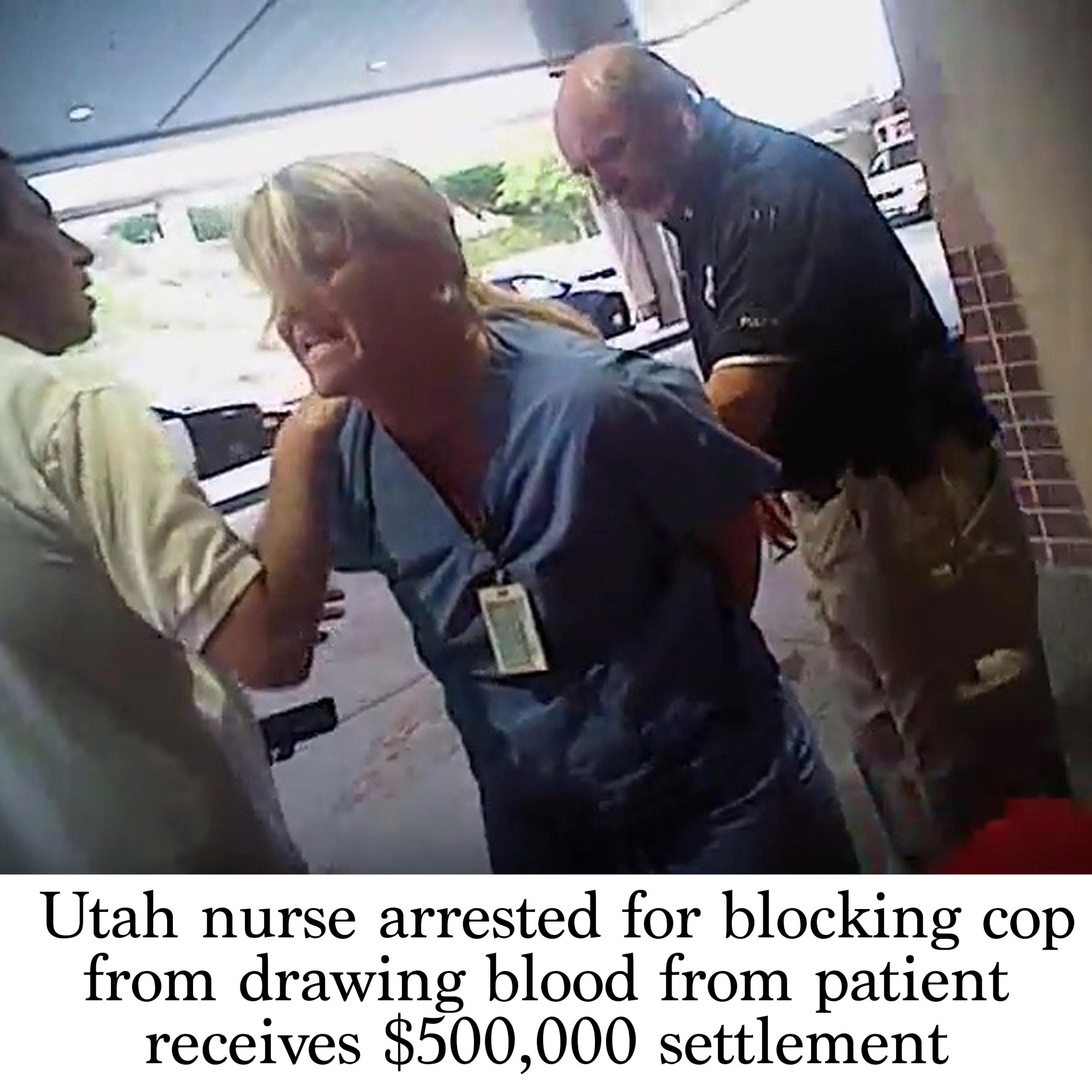 Utah Nurse Reaches 500 000 Settlement In Dispute Over Her Arrest For Blocking Cop From Drawing Blood From Patient